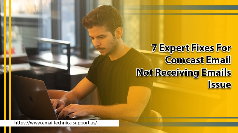 Comcast Email Not Receiving Emails? Try These Effective Fixes