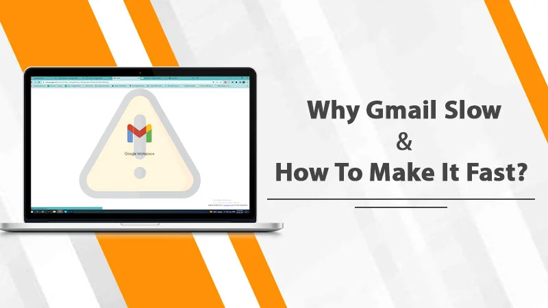 Reasons Why Gmail Running Slow & Ways To Make It Faster