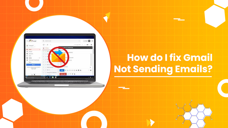 How to Fix Gmail Not Sending Emails